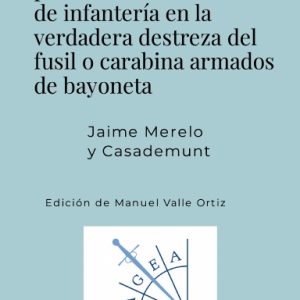 Elementos de esgrima para instruir al soldado de infantería en la verdadera destreza del fusil o carabina armados de bayoneta
