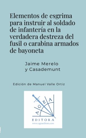 Elementos de esgrima para instruir al soldado de infantería en la verdadera destreza del fusil o carabina armados de bayoneta